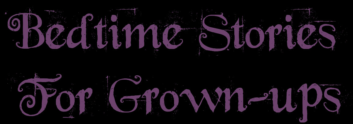 Bedtime Stories For Grown-ups